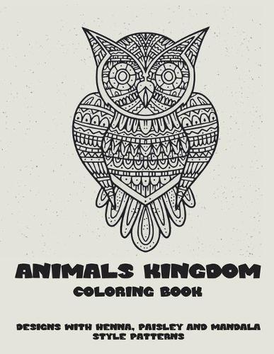 Animals kingdom - Coloring Book - Designs with Henna, Paisley and Mandala Style Patterns