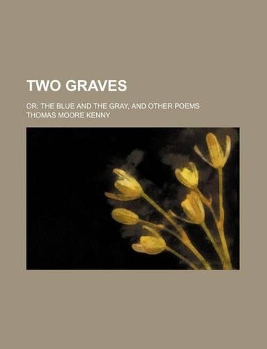 Two Graves; Or the Blue and the Gray, and Other Poems