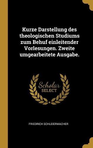 Kurze Darstellung des theologischen Studiums zum Behuf einleitender Vorlesungen. Zweite umgearbeitete Ausgabe.