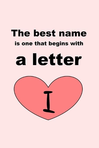 The best name is one that begins with a letter I