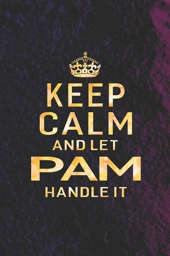 Keep Calm and Let Pam Handle It