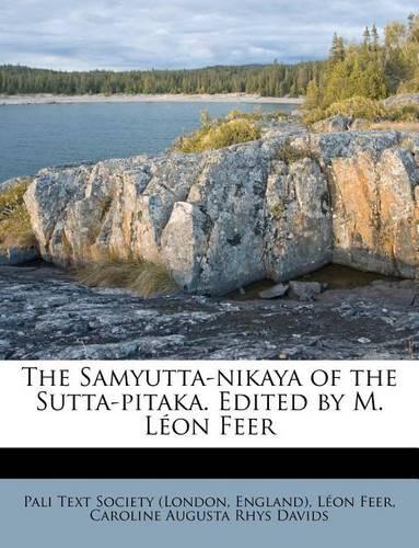The Samyutta-Nikaya of the Sutta-Pitaka. Edited by M. Leon Feer