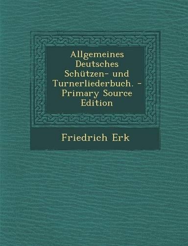 Allgemeines Deutsches Schutzen- Und Turnerliederbuch.