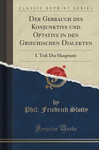 Der Gebrauch Des Konjunktivs Und Optativs in Den Griechischen Dialekten