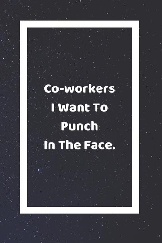 Coworkers I Want To Punch In The Face