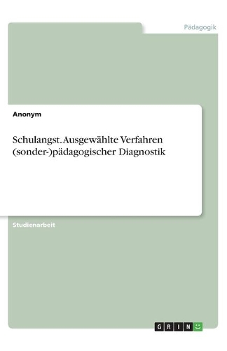 Schulangst. Ausgewählte Verfahren (sonder-)pädagogischer Diagnostik