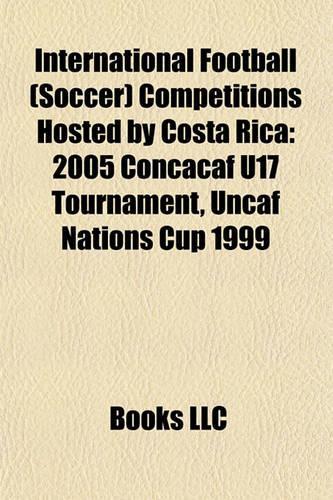 International Football (Soccer) Competitions Hosted by Costainternational Football (Soccer) Competitions Hosted by Costa Rica Rica