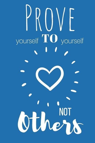 Prove Yourself to Yourself, Not Others Journal