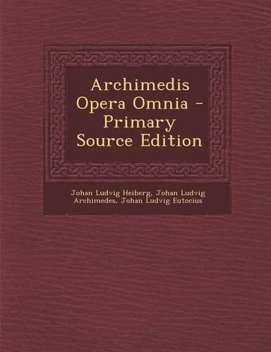 Archimedis Opera Omnia - Primary Source Edition