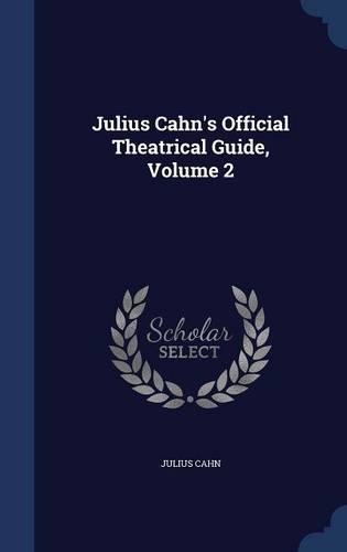 Julius Cahn's Official Theatrical Guide, Volume 2