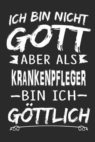 Ich bin nicht Gott aber als Krankenpfleger bin ich göttlich