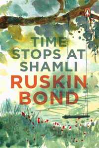 Time Stops at Shamli (collection of more than 20 stories from India by award-winning writer Ruskin Bond, creator of the popular books like Room on the Roof  The Beauty of All My Days and many more)