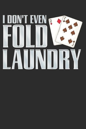I Don't Even Fold Laundry