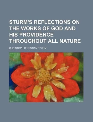 Sturm's Reflections on the Works of God and His Providence Throughout All Nature