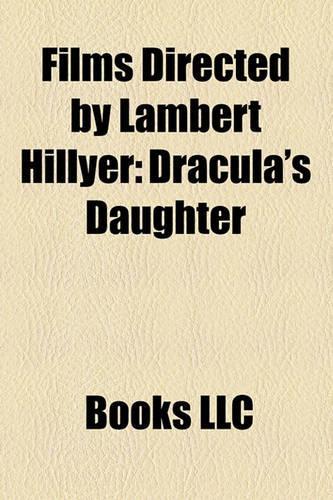 Films Directed by Lambert Hillyer (Study Guide): Dracula's Daughter, Batman, Wagon Tracks, the Invisible Ray, Riddle Gawne, Once to Every Woman(English)