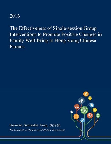 The Effectiveness of Single-Session Group Interventions to Promote Positive Changes in Family Well-Being in Hong Kong Chinese Parents