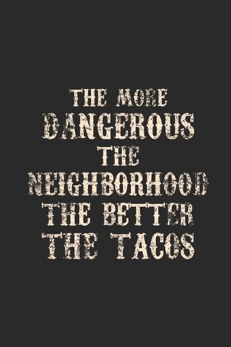 The Better The Tacos