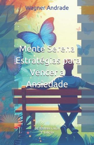 Mente Serena - Estratégias para Vencer a Ansiedade