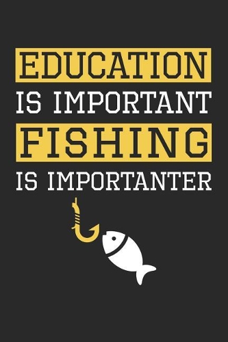 Fishing Notebook - Education is Important Fishing Is Importanter - Fishing Training Journal - Gift for Fisherman