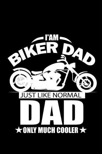 I'm a Biker Dad Just Like Normal Dad only much Cooler: Notebook Journal Diary 110 Lined pages