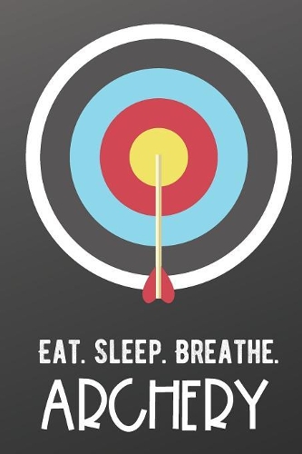 Eat Sleep Breathe Archery