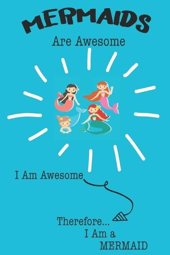 Mermaids Are Awesome I Am Awesome Therefore I Am a Mermaid