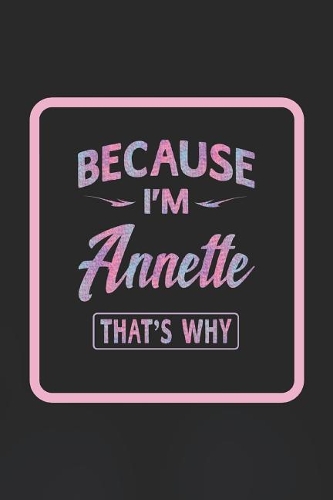 Because I'm Annette That's Why