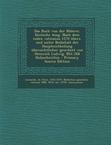 Das Buch Von Der Malerei. Deutsche Ausg. Nach Dem Codex Vaticanus 1270 Ubers. Und Unter Beibehalt Der Haupteintheilung Ubersichtlicher Geordnet Von He