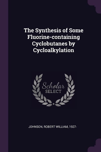 The Synthesis of Some Fluorine-Containing Cyclobutanes by Cycloalkylation