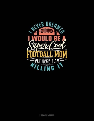 I Never Dreamed I Would Be A Super Cool Football Mom But Here I Am Killing It