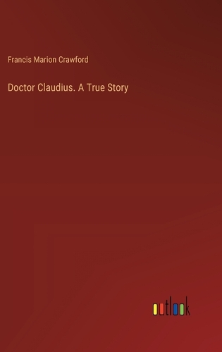 Doctor Claudius. A True Story
