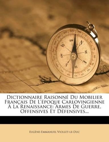 Dictionnaire Raisonn Du Mobilier Fran Ais de L' Poque Carlovingienne La Renaissance