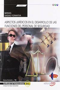 Manual. Aspectos juridicos en el desarrollo de las funciones del personal de seguridad (Transversal: UF2672). Certificados de profesionalidad