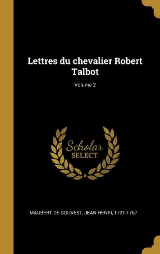 Lettres du chevalier Robert Talbot; Volume 2