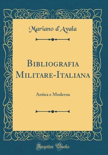 Bibliografia Militare-Italiana: Antica e Moderna (Classic Reprint)