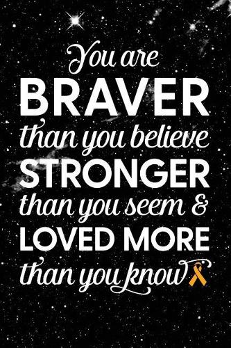 You Are Braver Than You Believe Stronger Than You Seem & Loved More Than You Know