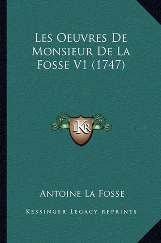 Les Oeuvres De Monsieur De La Fosse V1 (1747)