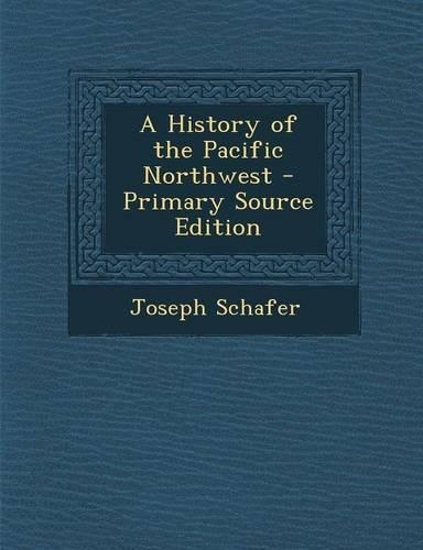 A History of the Pacific Northwest - Primary Source Edition