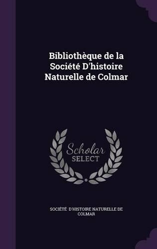 Bibliotheque de La Societe D'Histoire Naturelle de Colmar