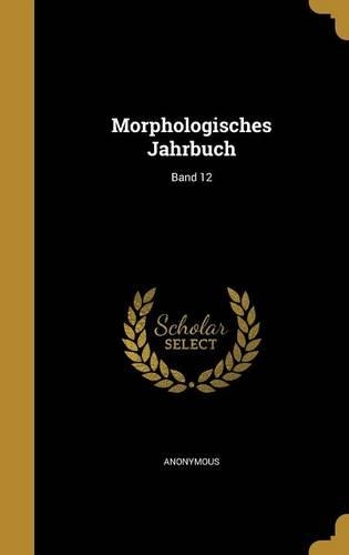 Morphologisches Jahrbuch; Band 12