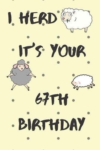 I Herd it's Your 67th Birthday: Funny 67th Birthday Gift Crap Pun Journal / Notebook / Diary (6 x 9 - 110 Blank Lined Pages)