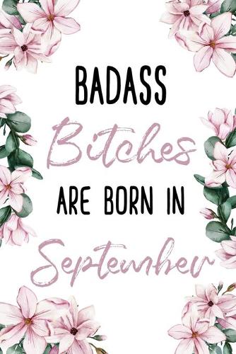 Badass Bitches Are Born In September