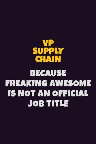 VP Supply Chain, Because Freaking Awesome Is Not An Official Job Title