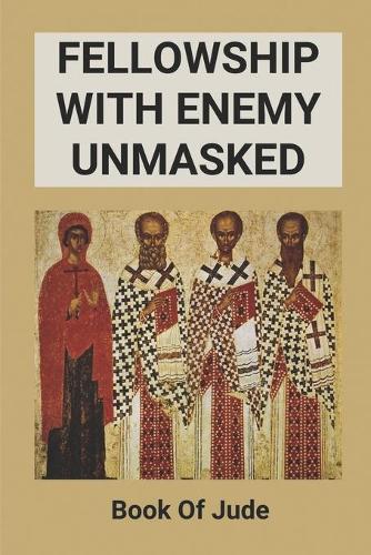 Fellowship With Enemy Unmasked