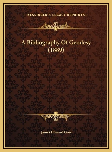 A Bibliography Of Geodesy (1889)