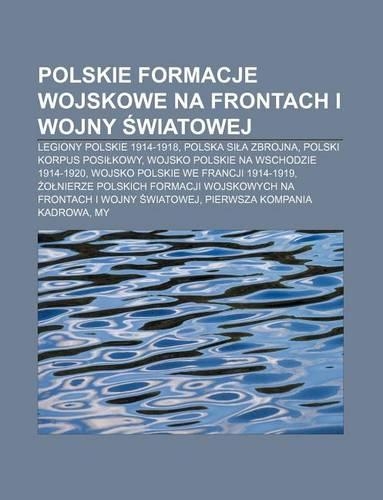 Polskie Formacje Wojskowe Na Frontach I Wojny Wiatowej