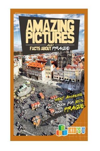 Amazing Pictures and Facts about Prague: The Most Amazing Fact Book for Kids about Prague