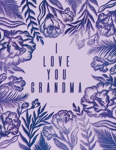 I Love You Grandma! Journal to Write in