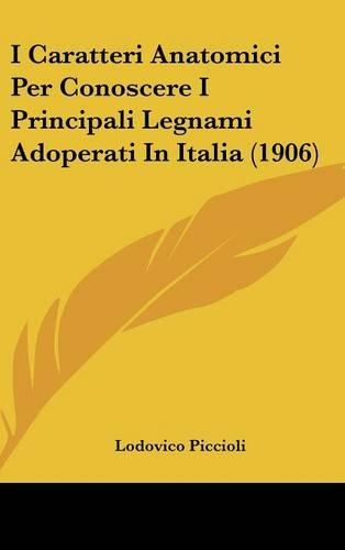 I Caratteri Anatomici Per Conoscere I Principali Legnami Adoperati in Italia (1906)