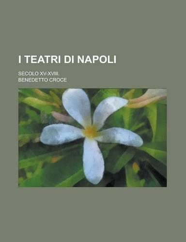 I Teatri Di Napoli; Secolo XV-XVIII.